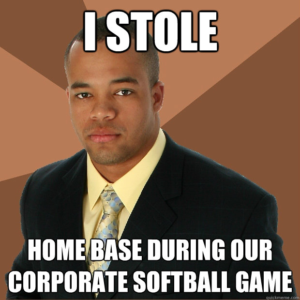 I stole home base during our corporate softball game  Successful Black Man