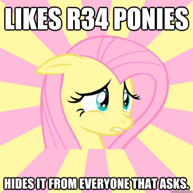 Likes R34 Ponies hides it from everyone that asks.  Socially awkward brony