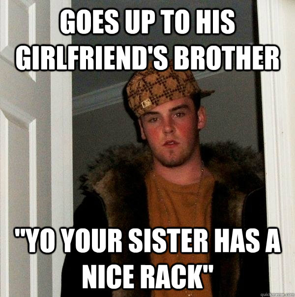 goes up to his girlfriend's brother 