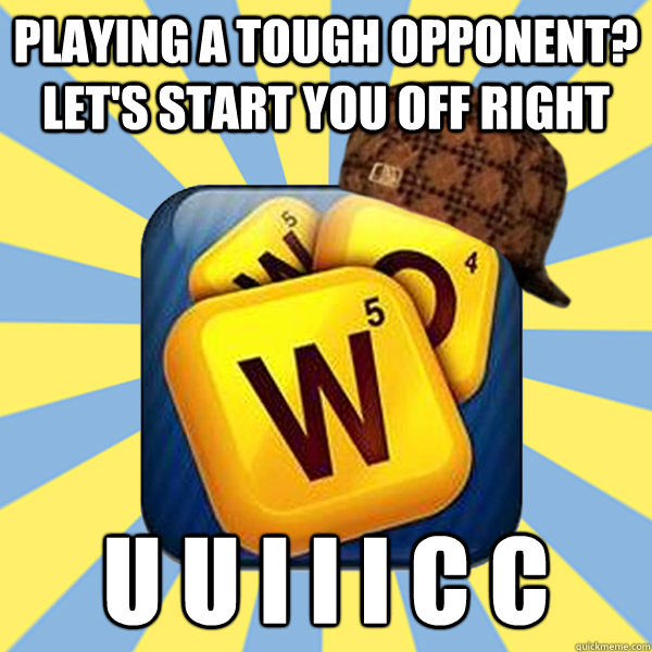 playing a tough opponent? Let's start you off right u u i i i c c  