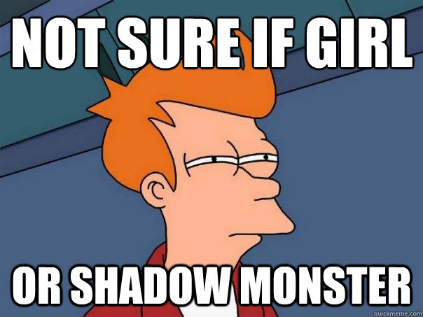 NOT sure if girl or shadow monster - NOT sure if girl or shadow monster  Futurama Fry