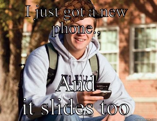 I JUST GOT A NEW PHONE., AND IT SLIDES TOO College Freshman