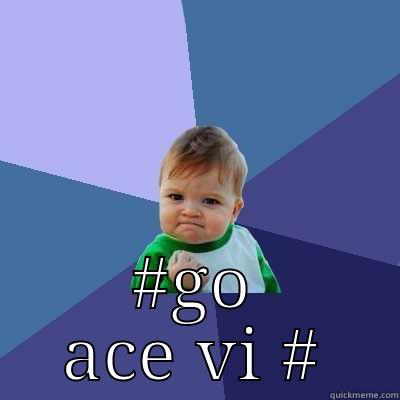 awsome batch! -  #GO ACE VI # Success Kid