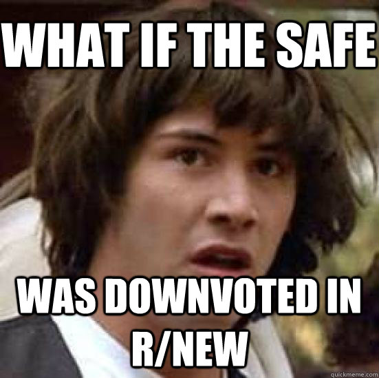 What if the safe  was downvoted in r/new  conspiracy keanu