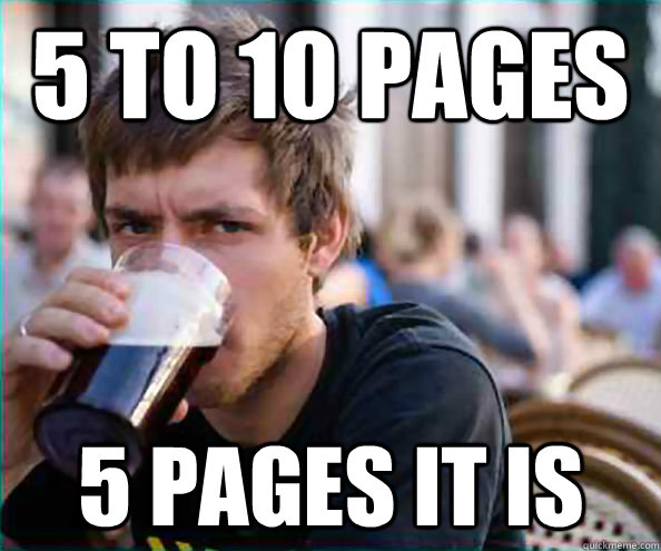 5 to 10 pages 5 pages it is  Lazy College Senior