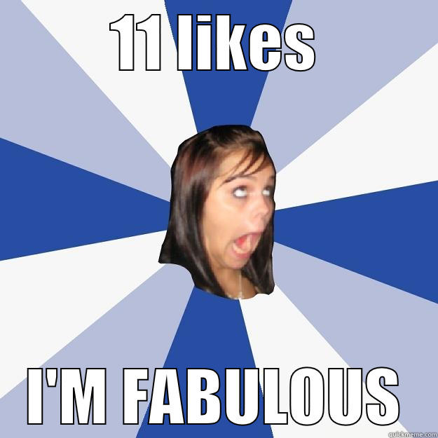 11 LIKES I'M FABULOUS Annoying Facebook Girl