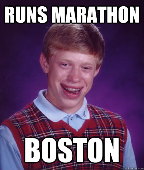 Runs marathon Boston  Bad Luck Brian