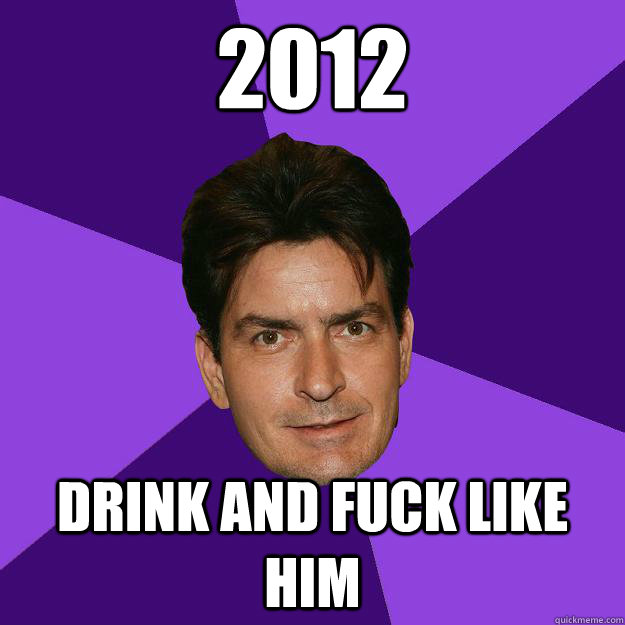 2012 drink and fuck like him  Clean Sheen