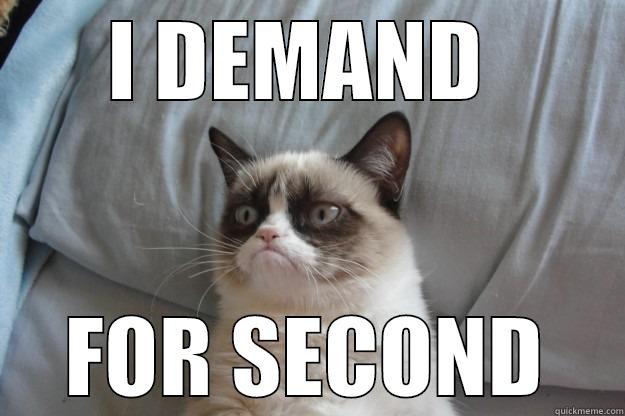 I DEMAND  FOR SECOND Grumpy Cat