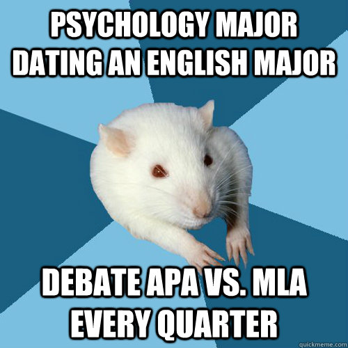 Psychology Major dating an English Major Debate APA vs. MLA every quarter  Psychology Major Rat