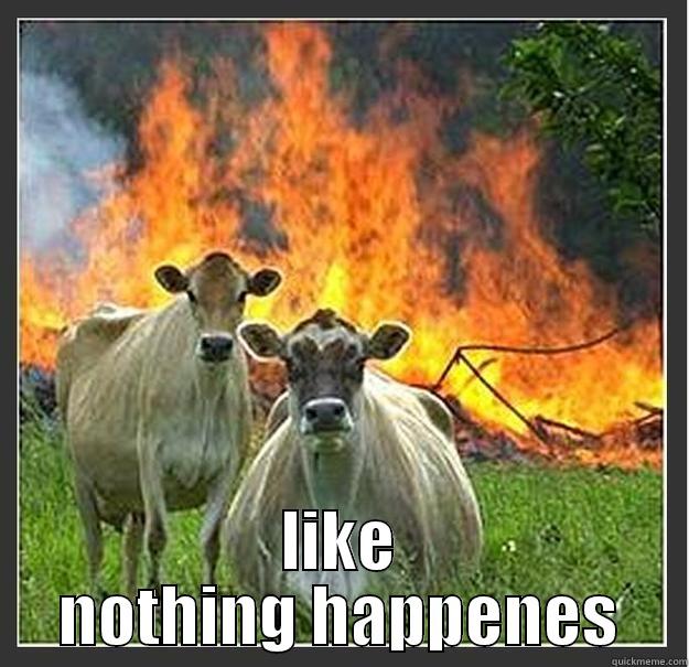 epic just epic -  LIKE NOTHING HAPPENES Evil cows