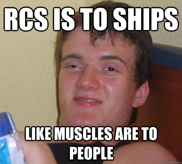 rcs is to ships like muscles are to people  10 Guy