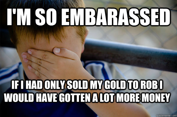 I'm So Embarassed If I had only sold my gold to rob I would have gotten a lot more money  Confession kid