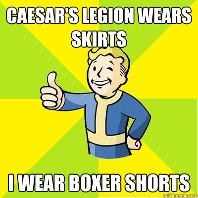 Caesar's legion wears skirts i wear boxer shorts  - Caesar's legion wears skirts i wear boxer shorts   Fallout new vegas