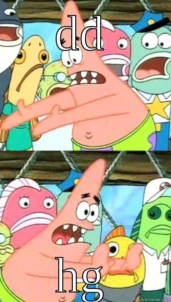 DD HG Push it somewhere else Patrick