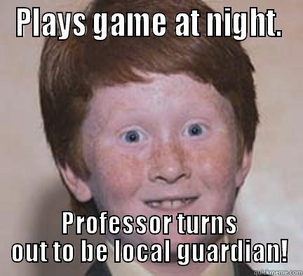 Gamer Trolled!! - PLAYS GAME AT NIGHT. PROFESSOR TURNS OUT TO BE LOCAL GUARDIAN! Over Confident Ginger