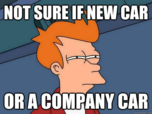 Not sure if new car Or a company car  Futurama Fry