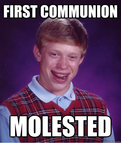 first communion Molested   Bad Luck Brian