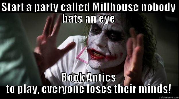 START A PARTY CALLED MILLHOUSE NOBODY BATS AN EYE BOOK ANTICS TO PLAY, EVERYONE LOSES THEIR MINDS! Joker Mind Loss