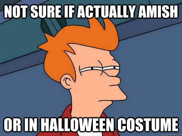 Not sure if actually Amish Or in Halloween Costume - Not sure if actually Amish Or in Halloween Costume  Futurama Fry