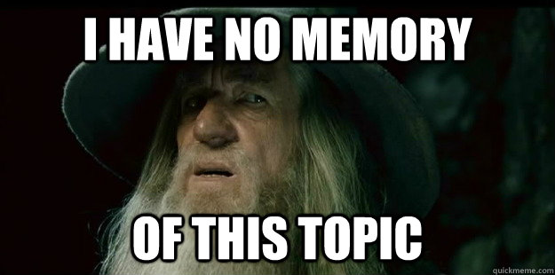 i have no memory of this topic - i have no memory of this topic  I have no memory Gandalf