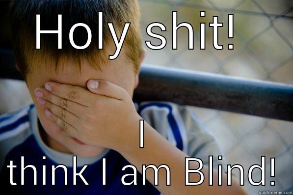 HOLY SHIT!  I THINK I AM BLIND! Confession kid