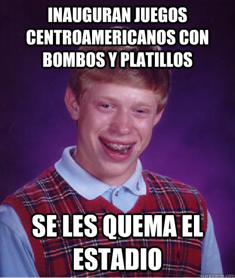 Inauguran juegos centroamericanos con bombos y platillos Se les quema el estadio  Bad Luck Brian