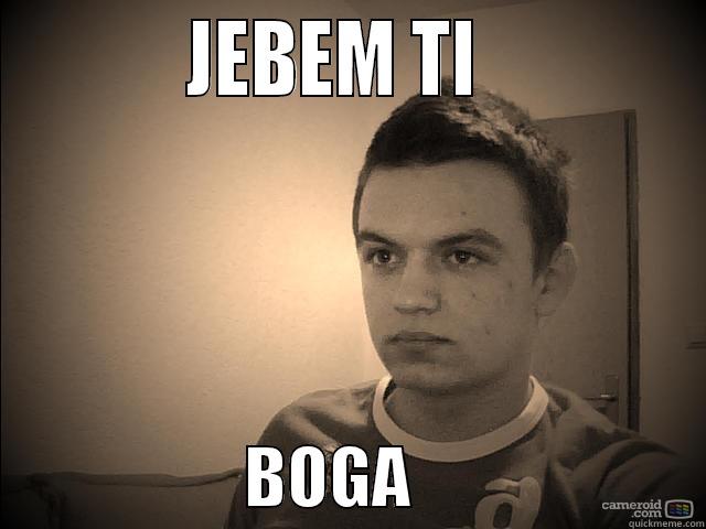           JEBEM TI                                BOGA                      Misc