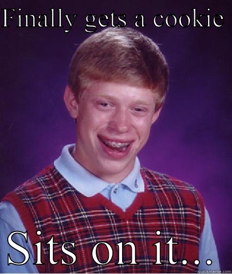 FINALLY GETS A COOKIE  SITS ON IT... Bad Luck Brian