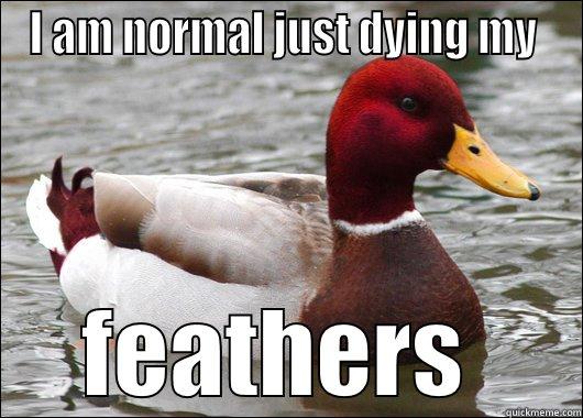 Duck lol - I AM NORMAL JUST DYING MY  FEATHERS  Malicious Advice Mallard
