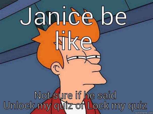 apex meme 6 - JANICE BE LIKE NOT SURE IF HE SAID UNLOCK MY QUIZ OR LOCK MY QUIZ Futurama Fry