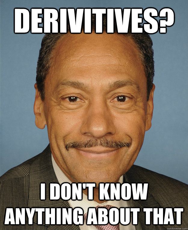 Derivitives? I don't know anything about that  