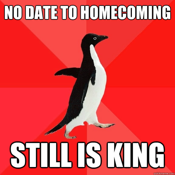 No date to Homecoming still is king  Socially Awesome Penguin