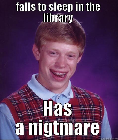 FALLS TO SLEEP IN THE LIBRARY HAS A NIGTMARE Bad Luck Brian