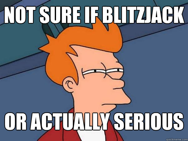 Not sure if blitzjack or actually serious - Not sure if blitzjack or actually serious  Futurama Fry