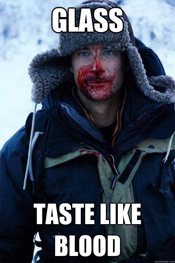 glass taste like blood  Bear Grylls