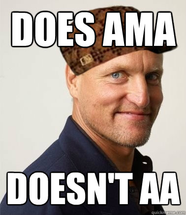 Does AMA Doesn't AA  Scumbag Woody Harrelson