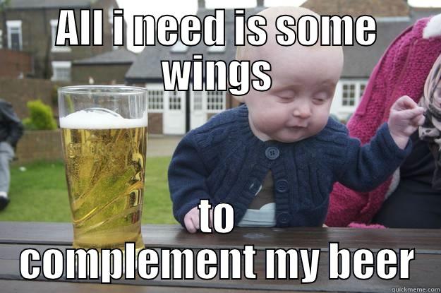 Beer compliments wings at major bars This means a good's demand is increased(beer) when the price of another good is decreased(wings) during happy hour in bars. - ALL I NEED IS SOME WINGS TO COMPLEMENT MY BEER drunk baby