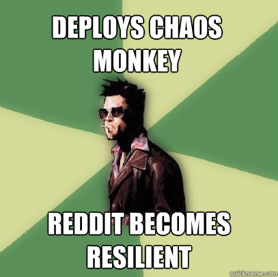 deploys Chaos monkey reddit becomes resilient  Helpful Tyler Durden