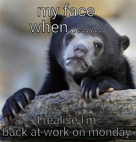 MY FACE WHEN........ I REALISE I'M BACK AT WORK ON MONDAY Confession Bear