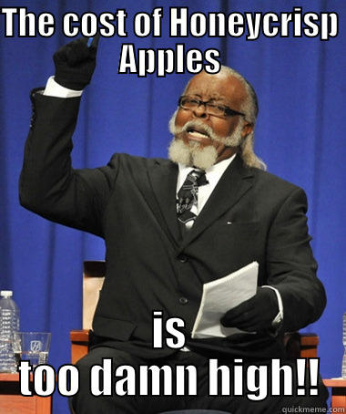 THE COST OF HONEYCRISP APPLES IS TOO DAMN HIGH!! The Rent Is Too Damn High