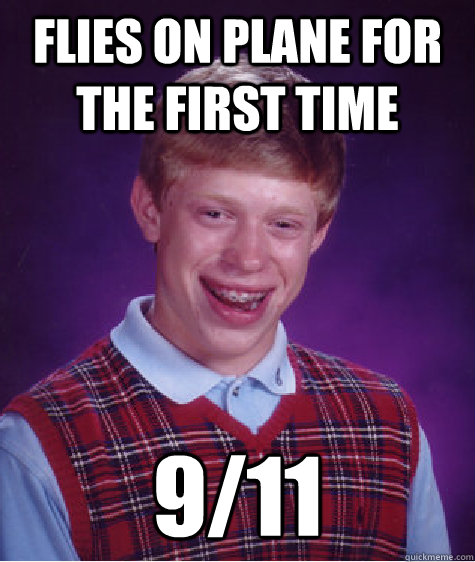 Flies on plane for the first time 9/11  Bad Luck Brian