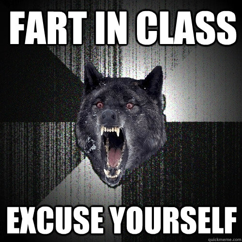 fart in class excuse yourself  Insanity Wolf