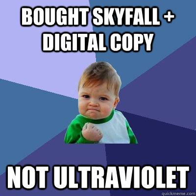 bought skyfall + digital copy not ultraviolet  Success Kid