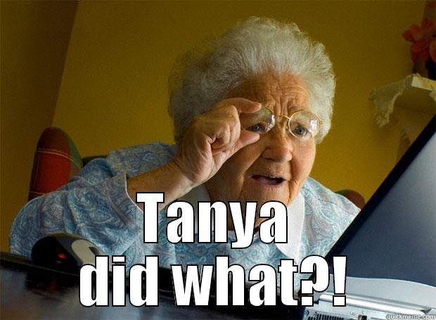  TANYA DID WHAT?! Grandma finds the Internet