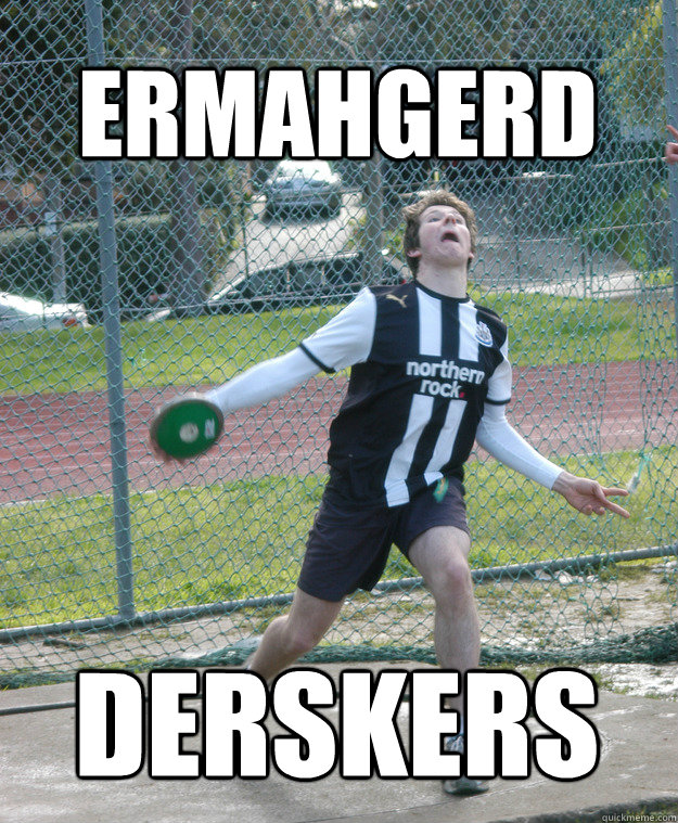 eRMAHGERD DERSKERS  ermahgerd discus