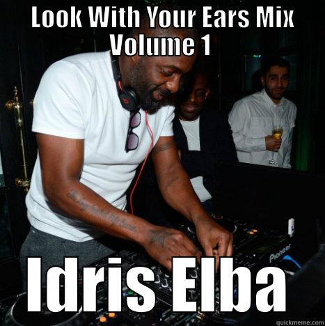 Look With Your Ears Mix -  LOOK WITH YOUR EARS MIX VOLUME 1 IDRIS ELBA Misc