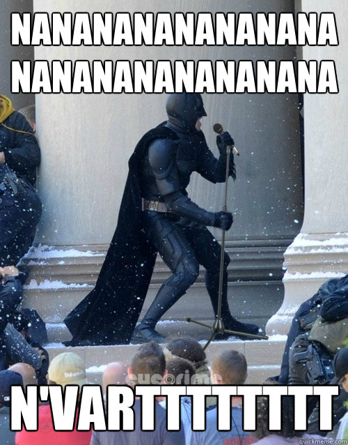 nananananananananananananananana N'VARTTTTTTTT  Karaoke Batman