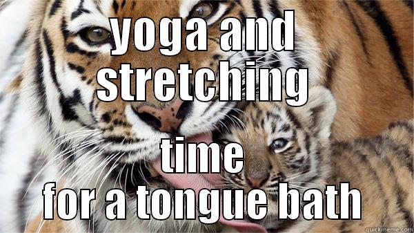 YOGA AND STRETCHING TIME FOR A TONGUE BATH Misc