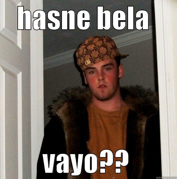 HASNE BELA  VAYO?? Scumbag Steve